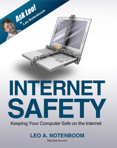 Internet Safety - Keeping your Computer Safe on the Internet Leo Notenboom
